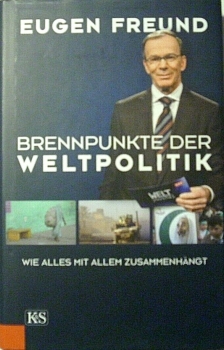 Brennpunkte der Weltpolitik - Wie alles mit allem zusammenhängt von Eugen Freund